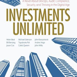 Investments Unlimited: A Novel About DevOps, Security, Audit Compliance, and Thriving in the Digital Age