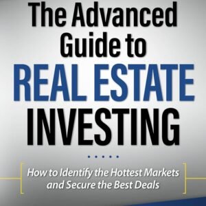 The Advanced Guide to Real Estate Investing: How to Identify the Hottest Markets and Secure the Best Deals (Rich Dad’s Advisors (Paperback))