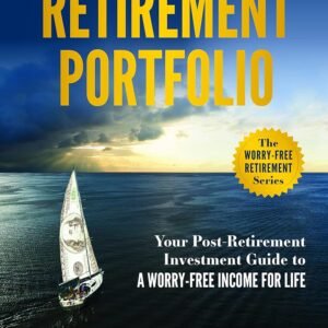 The All-Weather Retirement Portfolio: Your Post-Retirement Investment Guide to a Worry-Free Income for Life (Worry-free Retirement)